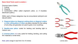 Basic Hand Tools used in aviation:-
        
Common types of pliers:
1. Cutting, 
2. Gripping   
3. Combination (Often called