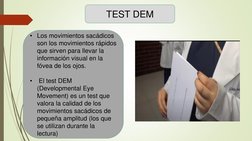 TEST DEM  
• Los movimientos sacádicos 
son los movimientos rápidos 
que sirven para llevar la 
información visual en la 
fóv