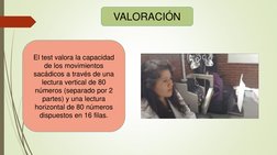 VALORACIÓN  
El test valora la capacidad 
de los movimientos 
sacádicos a través de una 
lectura vertical de 80 
números (sep