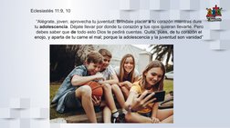 Eclesiastés 11:9, 10
“Alégrate, joven; aprovecha tu juventud. Bríndale placer a tu corazón mientras dure 
tu adolescencia. Dé