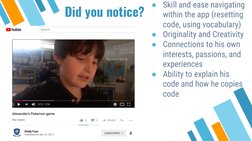 Did you notice?
●Skill and ease navigating 
within the app (resetting 
code, using vocabulary)
●Originality and Creativity
●C