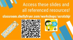 classroom.shellyfryer.com/workshops/scratchjr
Access these slides and 
all referenced resources!
