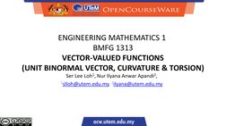ENGINEERING MATHEMATICS 1 
BMFG 1313
VECTOR-VALUED FUNCTIONS
(UNIT BINORMAL VECTOR, CURVATURE & TORSION)
Ser Lee Loh1, Nur Il