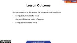 Lesson Outcome
Upon completion of this lesson, the student should be able to:
•
Compute Curvature of a curve
•
Compute Binorm