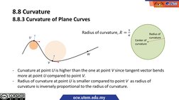 -
Curvature at point U is higher than the one at point V since tangent vector bends 
more at point U compared to point V.
-
R