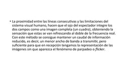 • La proximidad entre las líneas consecutivas y las limitaciones del 
sistema visual humano, hacen que el ojo del espectador
