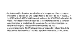 • La información de color fue añadida a la imagen en blanco y negro 
mediante la adición de una subportadora de color de 4,5