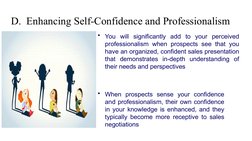 D.  Enhancing Self-Confidence and Professionalism
• You will significantly add to your perceived 
professionalism when prospe