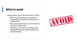 What to avoid
• Games based only on the memorization of facts
• When winning is based on the speed of 
memorization, the bene