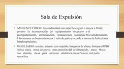 Sala de Expulsión 
• AMBIENTE FÍSICO: Sala individual con superficie igual o mayor a 18m2,   
permite   la   incorporación