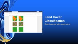 Deep Learning with arcgis.learn
Land Cover 
Classification
