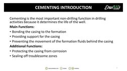 CEMENTING INTRODUCTION
Cementing is the most important non-drilling function in drilling 
activities because it determines th