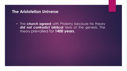 The Aristotelian Universe
• The church agreed with Ptolemy because his theory
did not contradict biblical texts of the genesi