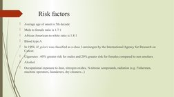 Risk factors

Average age of onset is 5th decade

Male to female ratio is 1.7:1

African American-to-white ratio is 1.8:1