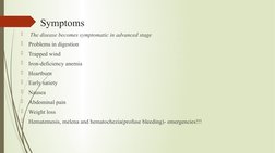 Symptoms

 The disease becomes symptomatic in advanced stage

Problems in digestion

Trapped wind

Iron-deficiency anemia