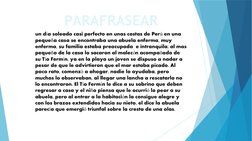 PARAFRASEAR
un d a soleado casi perfecto en unas costas de Per  en una 
í
ú
peque a casa se encontraba una abuela enferma, mu