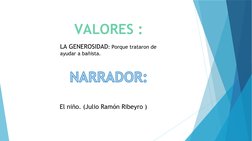 VALORES :
LA GENEROSIDAD: Porque trataron de 
ayudar a bañista. 
El niño. (Julio Ramón Ribeyro )
