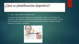 ¿Qué es planificación deportiva?
López, López (2002) lo define como:
“Constituye una forma de ordenar los conocimientos e id