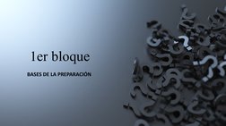1er bloque
BASES DE LA PREPARACIÓN 
