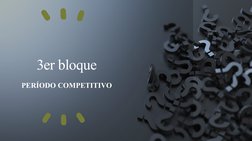 3er bloque
PERÍODO COMPETITIVO
