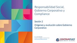 Responsabilidad Social, 
Gobierno Corporativo y 
Compliance
Sesión 2 
Orígenes y evolución sobre Gobierno 
Corporativo
Dr. Lu