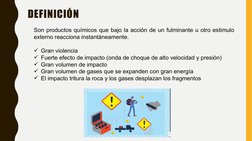 DEFINICIÓN
Son productos químicos que bajo la acción de un fulminante u otro estimulo 
externo reacciona instantáneamente.
G