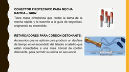 CONECTOR PIROTECNICO PARA MECHA 
RAPIDA – GUIA:
Tiene masa pirotécnica que recibe la llama de la 
mecha rápida y la trasmite