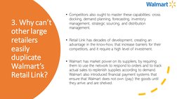 3. Why can’t 
other large 
retailers 
easily 
duplicate 
Walmart’s 
Retail Link?
• Competitors also ought to master these cap