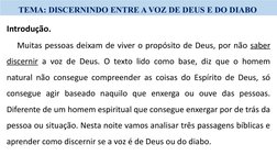 TEMA: DISCERNINDO ENTRE A VOZ DE DEUS E DO DIABO 
Introdução.
Muitas pessoas deixam de viver o propósito de Deus, por não sab
