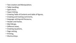 • Text creation and Manipulation; 
• Table handling; 
• Spell check, 
• Hyper-linking, 
• Creating Table of Contents and tabl
