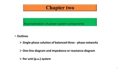Chapter two
Representation of power system components
1
• Outlines
Single-phase solution of balanced three - phase networks