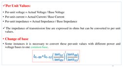 Per Unit Values:
• Per-unit voltage = Actual Voltage / Base Voltage 
• Per-unit current = Actual Current / Base Current 
• P
