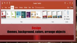 Design
themes, background, colors, arrange objects
