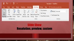 Slide Show
Resolution, preview, custom
