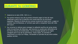 DURANTE SU GOBIERNO 
Gobernó en el año (1276- 1321 d. c.)
Fue quinto monarca inca de la primera dinastía según la lista de