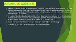 DURANTE SU GOBIERNO  
Durante su reinado estalló la primera guerra contra los chancas cuando estos atacaron a la etnia 
Quic