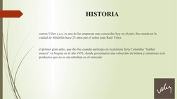 HISTORIA
cueros Vélez s.a.s, es una de las empresas mas conocidas hoy en el país, fue creada en la 
ciudad de Medellín hace 2