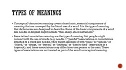 Conceptual/denotative meaning covers those basic, essential components of 
meaning that are conveyed by the literal use of a