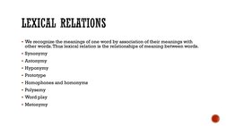 We recognize the meanings of one word by association of their meanings with 
other words. Thus lexical relation is the relat