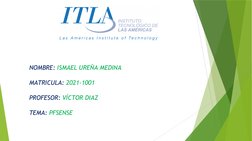  
NOMBRE: ISMAEL UREÑA MEDINA
MATRICULA: 2021-1001
PROFESOR: VÍCTOR DIAZ
TEMA: PFSENSE
