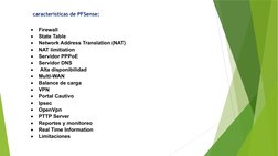 características de PFSense: 

Firewall

State Table

Network Address Translation (NAT)

NAT limitiation

Servidor PPPoE
