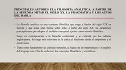 PRINCIPALES AUTORES ELA FILOSOFÍA ANÁLITICA, A PARTIR DE 
LA SEGUNDA MITAD EL SIGLO XX. LA PRAGMATICA Y LOS ACTOS 
DEL HABLA