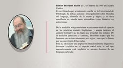 Robert Brandom nación el 13 de marzo de 1950 en Estados 
Unidos.
Es un filósofo que actualmente enseña en la Universidad de
