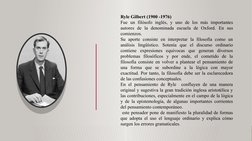 Ryle Gilbert (1900 -1976)
Fue un filósofo inglés, y uno de los más importantes 
autores de la denominada escuela de Oxford. E