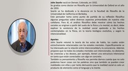 John Searle nació en Denver, Colorado, en 1932. 
Se gradúa como doctor en filosofía por la Universidad de Oxford en el año 
d
