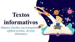 Textos 
informativos
Objetivo: Escribir, con el propósito de 
explicar un tema,  un texto 
informativo
