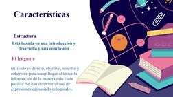 Características 
Está basada en una introducción y 
desarrollo y una conclusión.
utilizado es directo, objetivo, sencillo y