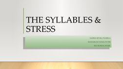 THE SYLLABLES & 
STRESS
SAHRA SEVKA SYABILA
MAHARANI TANIA PUTRI
IKA KOMALASARI 
SAHRA SEVKA SYABILA
MAHARANI TANIA PUTRI
IKA