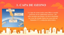1. CAPA DE OZONO
La capa de ozono actúa como filtro o escudo 
protector de la radiaciones nocivas  y de 
altas energías que l
