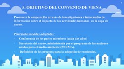 5. OBJETIVO DEL CONVENIO DE VIENA
Promover la cooperación através de investigaciones e intercambio de 
información sobre el i
